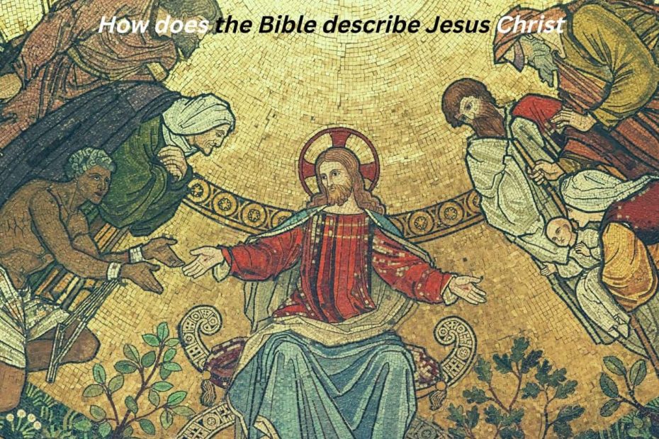 How Does The Bible Describe Jesus Christ Scriptures Explained