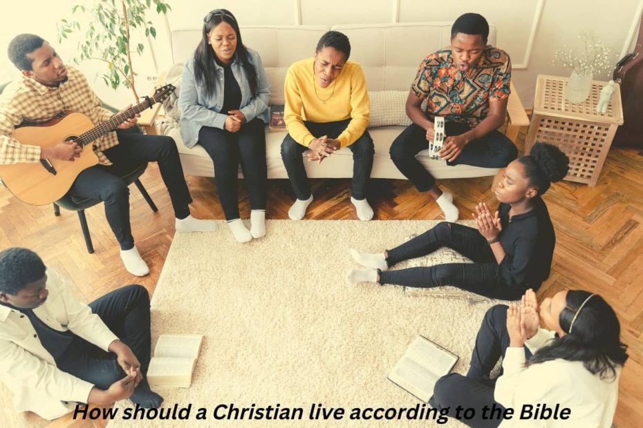 How should a Christian live according to the bible