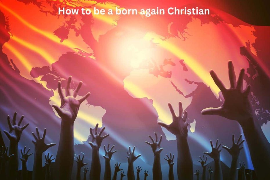 How to be a born again Christian - Scriptures Explained