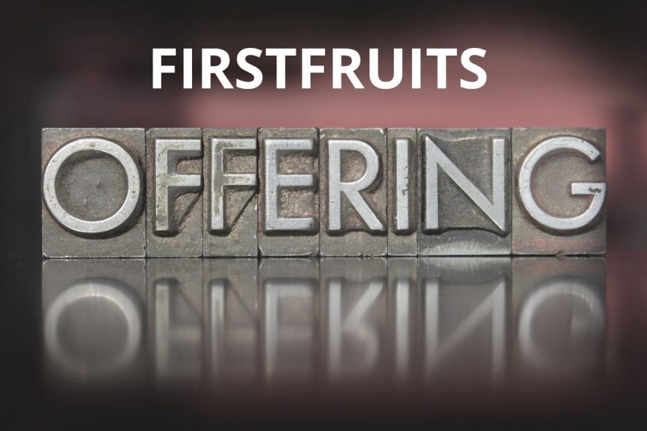 What is the first fruit offering?