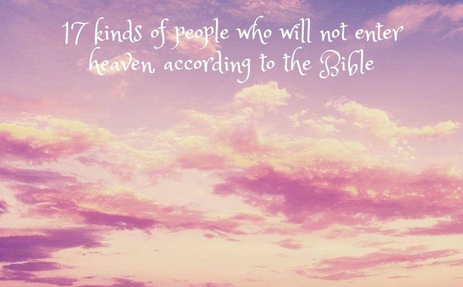 17 kinds of people who will not enter heaven according to the Bible