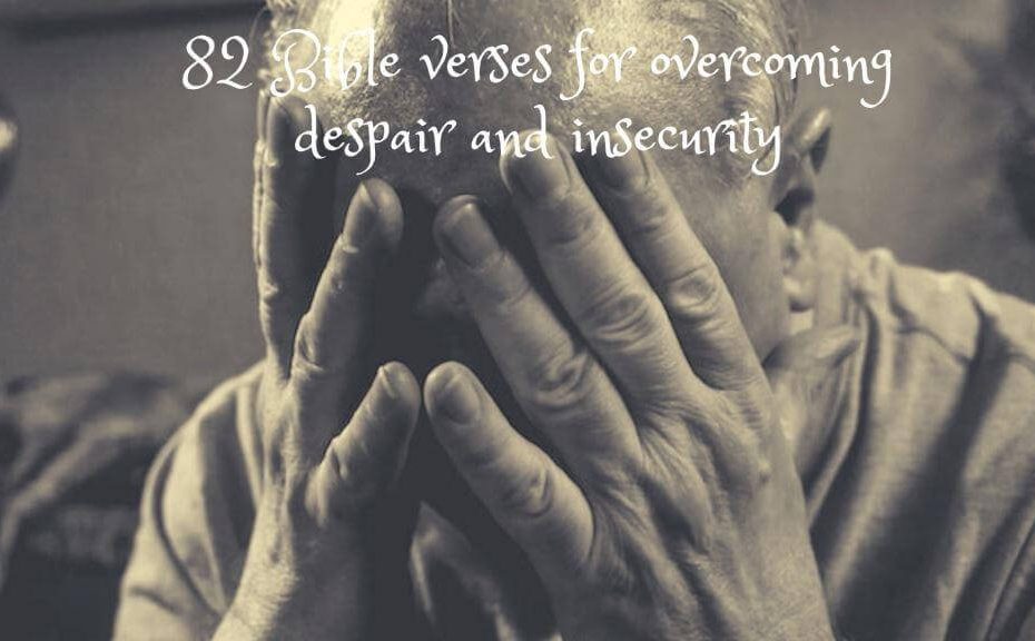 82 Bible verses for overcoming despair and insecurity