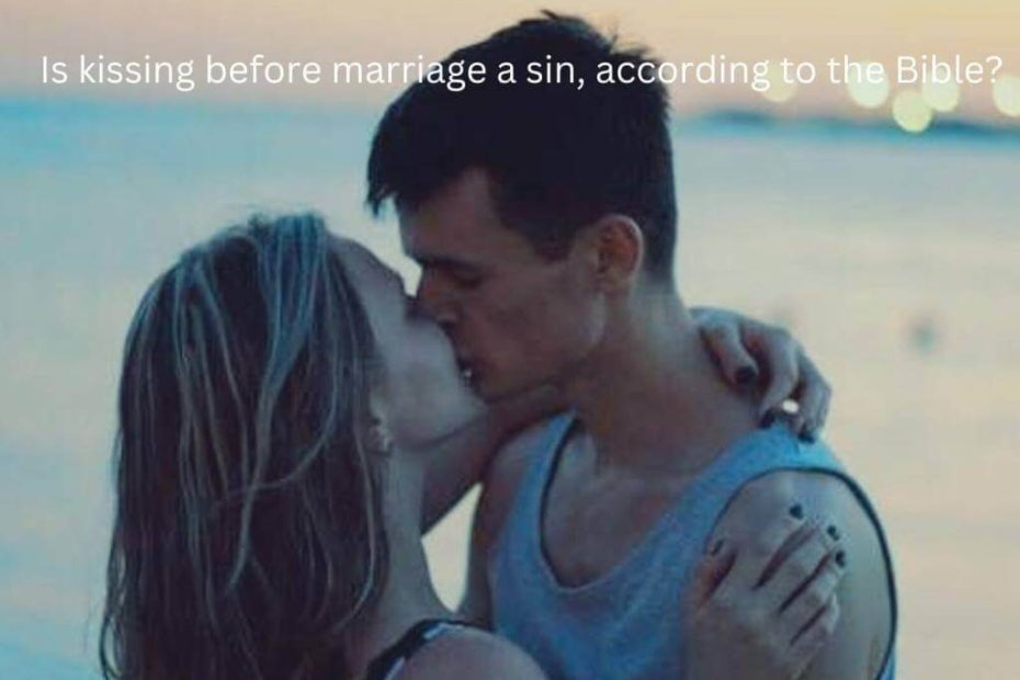 Is kissing before marriage a sin, according to the Bible